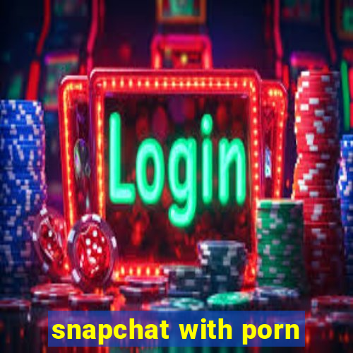 snapchat with porn